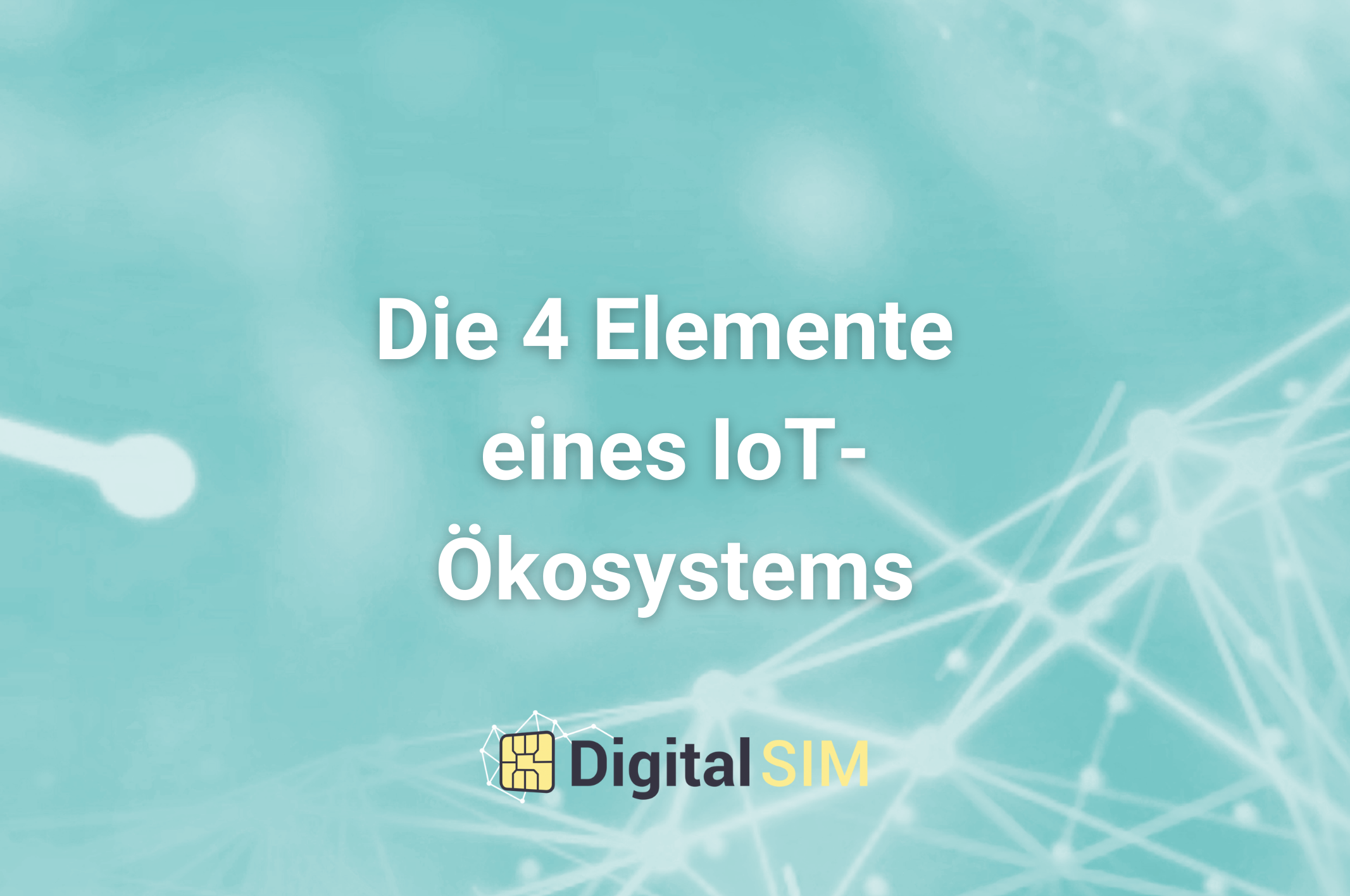 Die 4 Elemente eines IoT-Ökosystems